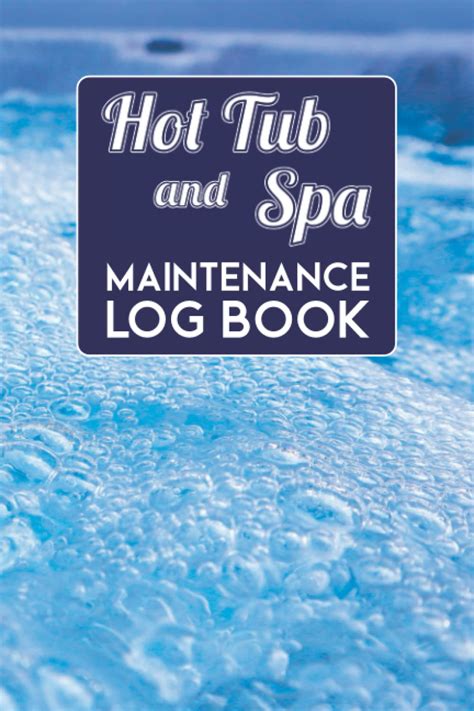 Hot Tub And Spa Maintenance Log Book A Journal And Check List To Track Water Chemistry Hot Tub