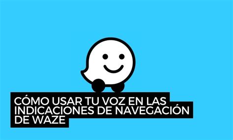 Cómo usar tu voz en Waze Guía 2025