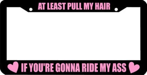 AT LEAST PULL MY HAIR IF YOU RE GONNA RIDE MY ASS PINK Black License