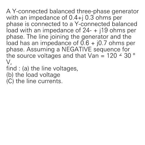 Solved A Y Connected Balanced Three Phase Generator With An