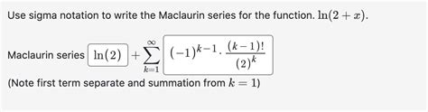 Solved Use Sigma Notation To Write The Maclaurin Series For Chegg