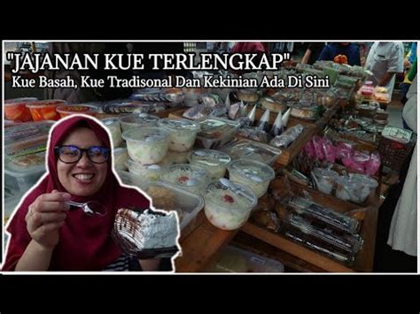 Streetfood Dan Kue Tradisional Jajanan Subuh Di Selamat Toserba