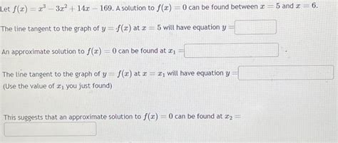 Let F X X3−3x2 14x−169 A Solution To F X 0 Can Be