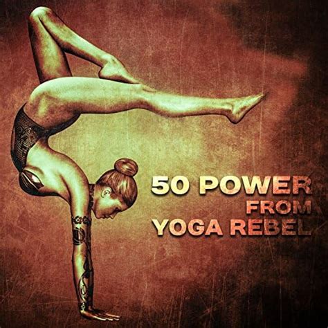 Amazon 50 Power From Yoga Rebel Instrumental Songs For Yoga