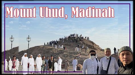 Mount Uhud Madinah Site For The Battle Of Uhud Travel Youtube