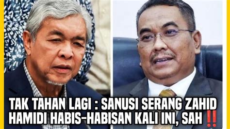 Tak Tahan Lagi Sanusi Serang Zahid Hamidi Habis Habisan Kali Ini