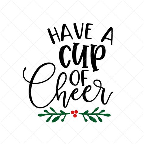 Have A Cup Of Cheer Svg Christmas Svg Holiday Svg Png Eps Dxf