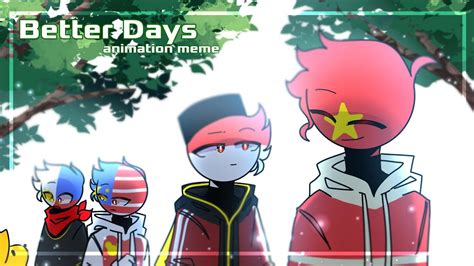 Better Days Meme☀️ Countryhumans Animation Nahtaniel •° Youtube