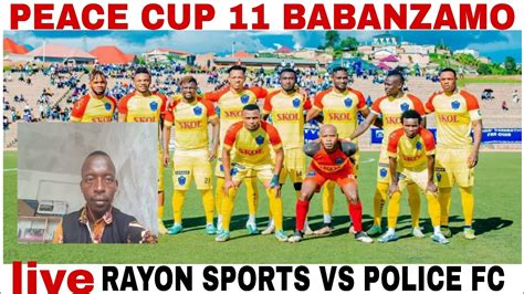 Live Rayon Sports Vs Police Fc Peace Cup Babanzamo Previously Match