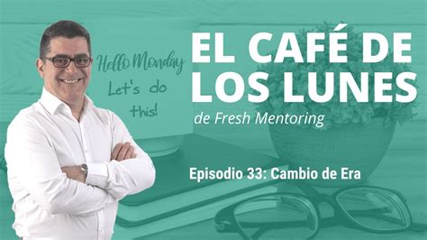 Cambio De Era 16 01 2023 Garrido Fresh Mentoring