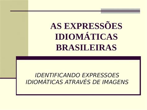 PPT AS EXPRESSOES IDIOMÁTICAS BRASILEIRAS DOKUMEN TIPS