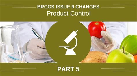 BRCGS Issue 9 Changes Part 5 Product Control R5 ASC Consultants