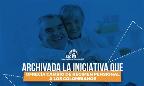 Archivada La Iniciativa Que Ofrecía Cambio De Régimen Pensional A Los