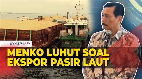 Menko Luhut Buka Suara Soal Ekspor Pasir Laut YouTube