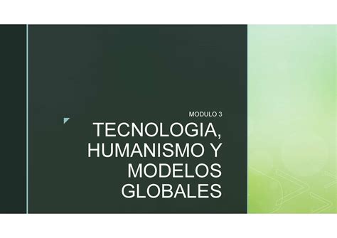 Teno Modulo 3 Tecnologia Humanidades Y Modelos Globales