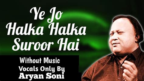 Ye Jo Halka Halka Suroor Hai Without Music Vocals Only Ustad