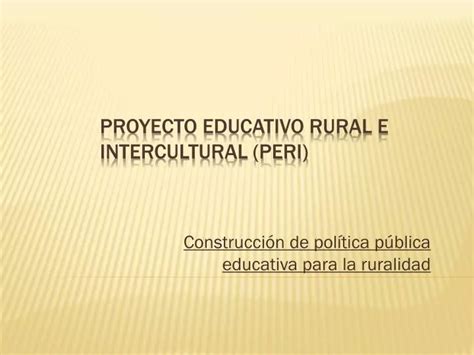 PPT Proyecto Educativo Rural E Intercultural PERI PowerPoint