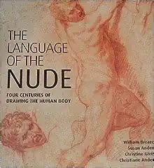The Language Of The Nude Four Centuries Of Drawing The Human Body