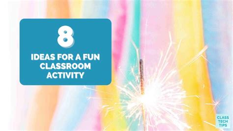 8 Ideas For A Fun Classroom Activity Class Tech Tips