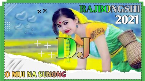 O Mui Na Sunong New Dj Song 2021 Rajbongshi Dj Song Remix Remix By Dj