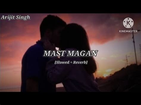 Mast Magan Slowed And Reverb Arijit Singh YouTube