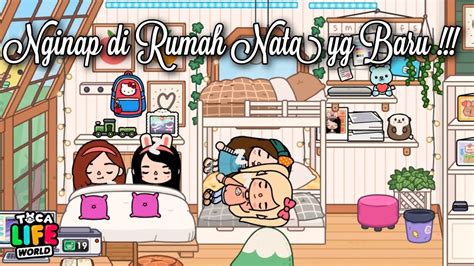 Nginap Di Rumah Nata Yg Baru Drama Toca Life World Toca Boca