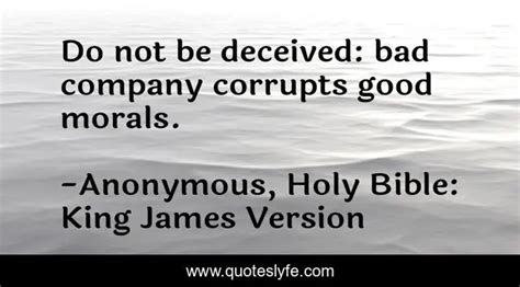 Do Not Be Deceived Bad Company Corrupts Good Morals Quote By Anonymous Holy Bible King