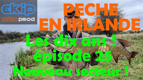 Pêche Du Brochet En Irlande Les Dix Ans Un Nouveau Secteur