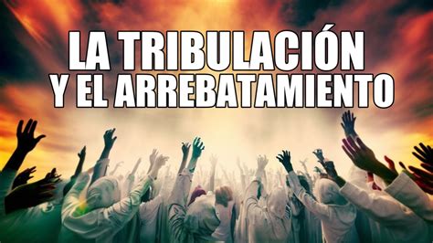 Arrebatamiento antes o después de la gran tribulación Dos