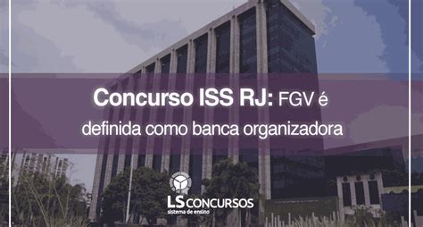 Concurso ISS RJ FGV é definida como banca organizadora LS Ensino