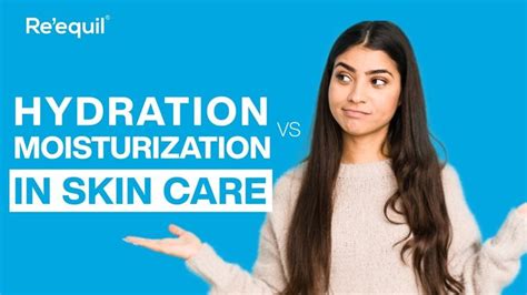 Hydration Vs Moisturization In Skin Care