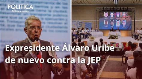 Ante La Confesi N De Militares En La Jep Lvaro Uribe Arremete Contra