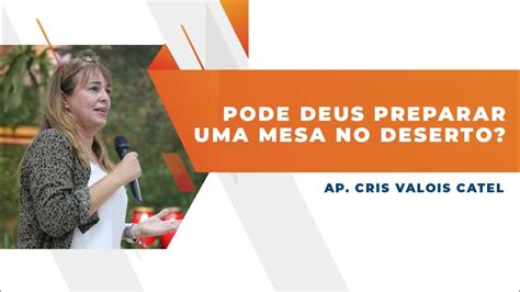 Pode Deus Preparar Uma Mesa No Deserto Ap Cris Catel Youtube