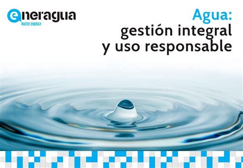 Agua gestión integral y uso responsable Eneragua