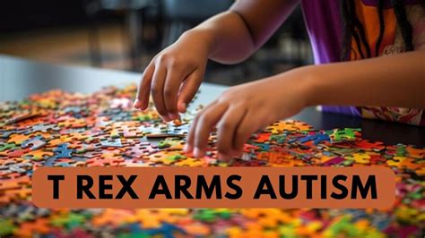 Optimizing Life With T Rex Arms Autism Embracing Differences