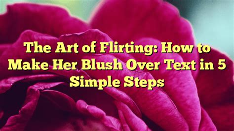 The Art Of Flirting How To Make Her Blush Over Text In 5 Simple Steps The Lover List