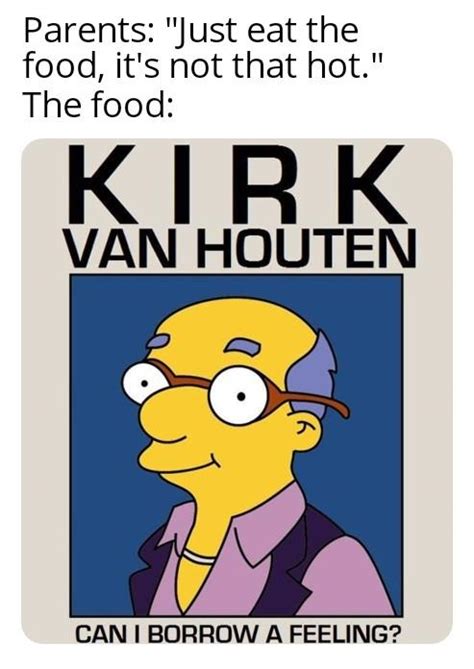 Can I Borrow A Feeling It S Not That Hot Just Eat Know Your Meme