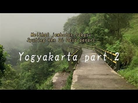 Jogjaaaaa Vlog Part 2 Melihat Jembatan Lokasi Syuting Kkn DiDesa