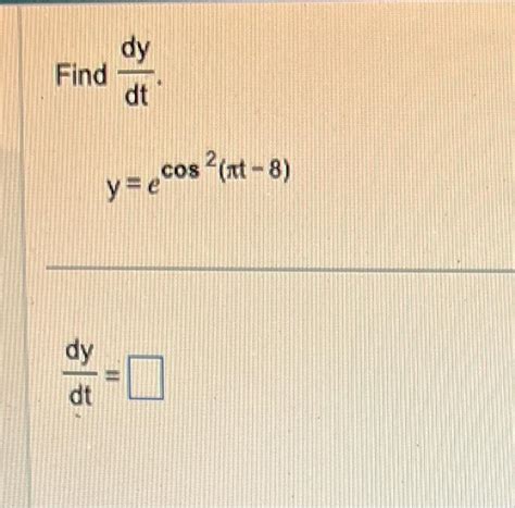 Solved Find dtdy y ecos2 πt8 dtdy Chegg