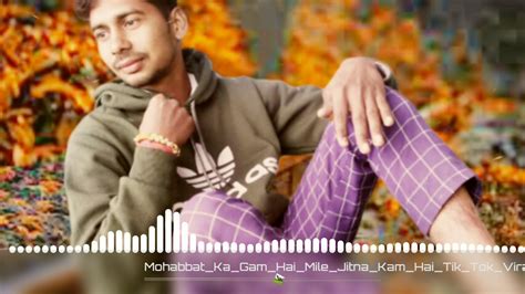 Mohabbat Ka Gam Hai Mile Jitna Kam Hai Tik Tok Viral Song Remix Dj