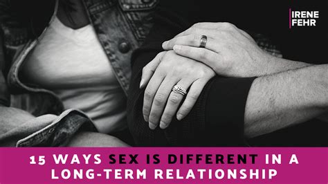 15 Ways Sex Is Different In A Long Term Relationship Irene Fehr Sex