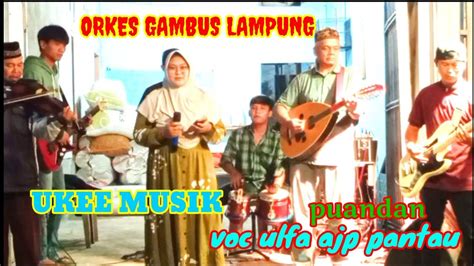 ORKES GAMBUS LAMPUNG UKEE MUSIK PUANDAN VOC ULFA AJP PANTAU