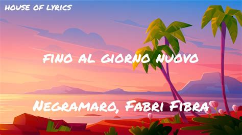 Negramaro Fabri Fibra Fino Al Giorno Nuovo Testo Lyrics Youtube