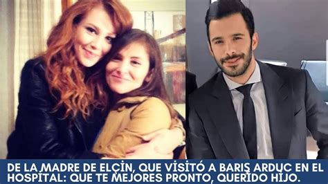 De la madre de Elçin que visitó a Barış Arduc en el hospital Que te