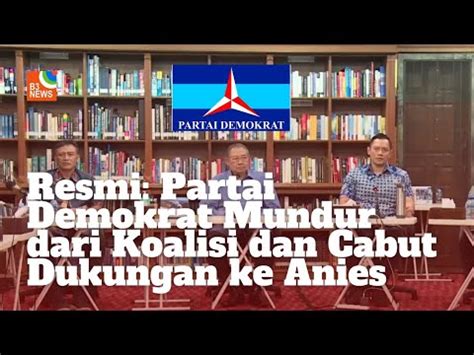 Resmi Partai Demokrat Mundur Dari Koalisi Dan Cabut Dukungan Ke Anies