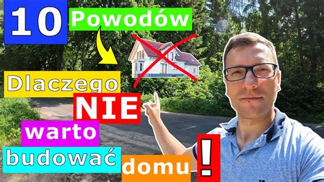 Dlaczego nie warto budować domu 10 powodów dlaczego nie warto mieć