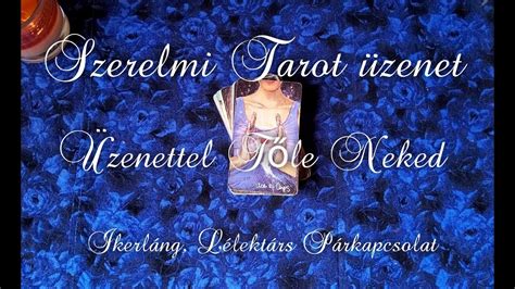 A kapcsolat jelenleg új üzenet Tőle Neked Szerelmi Tarot