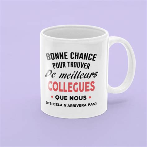 Mug Bonne Chance Pour Trouver De Meilleurs Collègues Que Nous