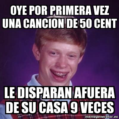 Meme Bad Luck Brian Oye Por Primera Vez Una Cancion De Cent Le