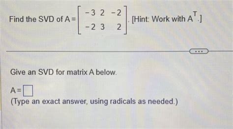Solved Find An Svd Of The Matrix A ⎣⎡704401⎦⎤ Give An Svd